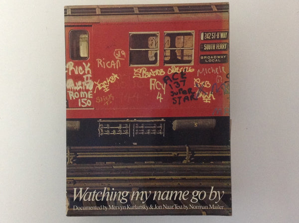 Watching my Name go By - Documented By Mervyn Kurlansky & Jon Naar Text By Norman Mailer