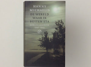 HANNY MICHAELIS - De Wereld Waar Ik Buiten Sta - Oorlogsdagboek 1942 - 1945