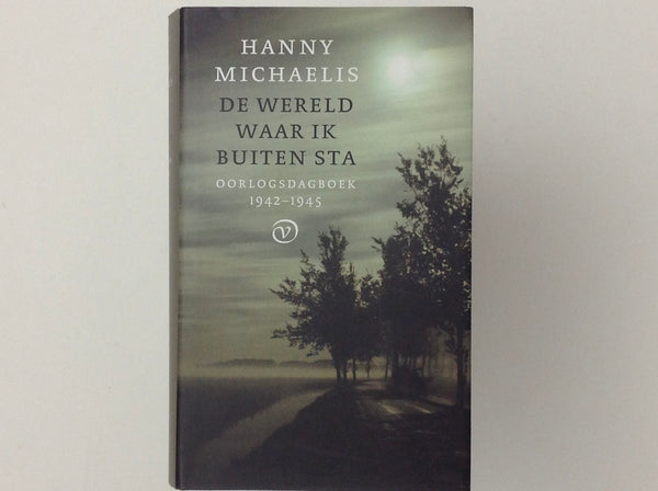 HANNY MICHAELIS - De Wereld Waar Ik Buiten Sta - Oorlogsdagboek 1942 - 1945