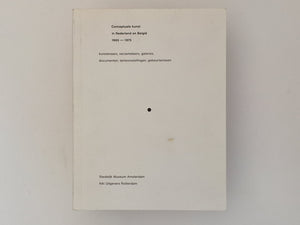 Conceptuele kunst in Nederland en België 1965 - 1975 - kunstenaars - verzamelaars - galeries - documenten - tentoonstellingen - gebeurtenissen - SMA cat. nr 865