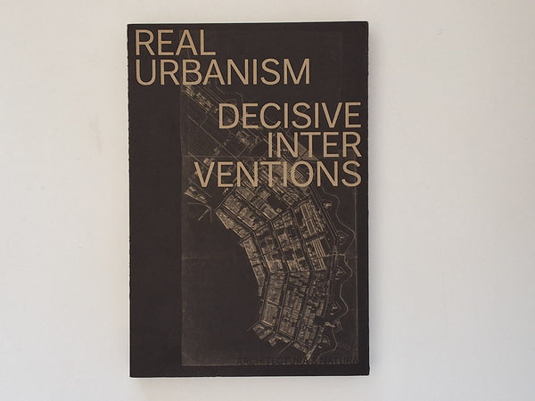 Real Urbanism Decisive Interventions by TON SCHAAP