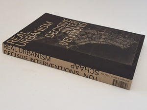 Real Urbanism Decisive Interventions by TON SCHAAP