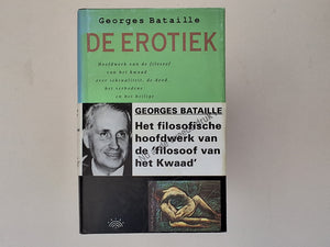 de Erotiek - Hoofdwerk van de Filosoof van het Kwaad over Seksualiteit, de Dood, het Verbodene en het Heilige GEORGES BATAILLE