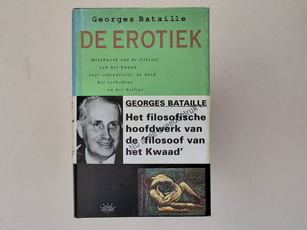 de Erotiek - Hoofdwerk van de Filosoof van het Kwaad over Seksualiteit, de Dood, het Verbodene en het Heilige GEORGES BATAILLE