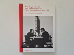 Exhibiting the New Art 'Op Losse Schroeven' and 'When Attitudes Become Form' 1969 CHRISTIAN RATTEMEYER