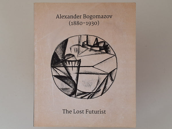 Alexander Bogomazov (1880 - 1930) the Lost Futurist - Tatiana Popova - James Butterwick