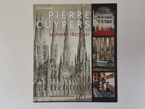 PIERRE CUYPERS - architect 1827 - 1921 - tekst A.J.C.VAN LEUUWEN