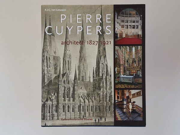 PIERRE CUYPERS - architect 1827 - 1921 - tekst A.J.C.VAN LEUUWEN