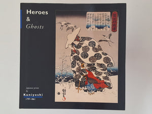 Heroes &amp; Ghosts - Japanese Prints by Kuniyoshi 1797 - 1861