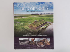 Het Zodenhuis van Firdgum - Middeleeuwse boerderijbouw in het Friese kustgebied tussen 400 en 1300