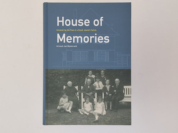 House of Memories - Uncovering the Past of a Dutch Jewish Family ARNOUD-JAN BIJSTERVELD