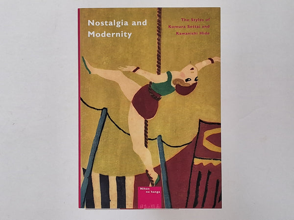 Nostalgia and Modernity - The Styles pf Komura Settai and Kawanishi Hide by CHRIS UHLENBECK