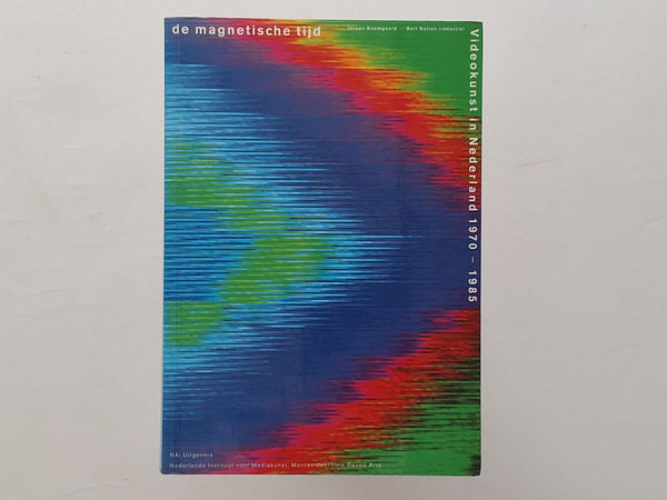 de Magnetische Tijd - Videokunst in Nederland 1970 - 1985