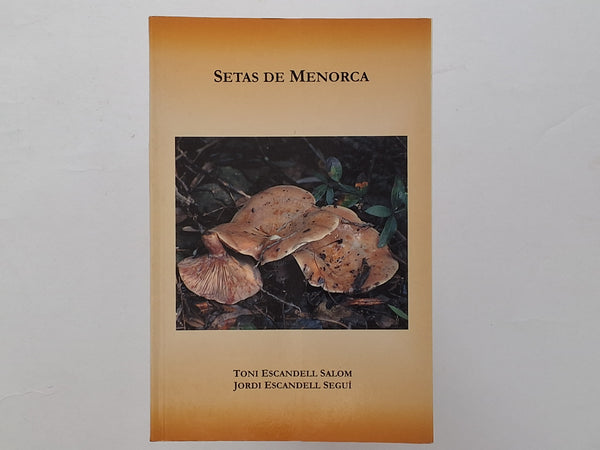 Setas de Menorca TONI ESCANDELL SALOM / JORDI ESCANDELL SEGUI