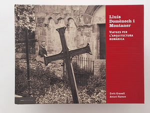 Lluis Domenech i Montaner - Viatges per l'Archtectura Romanica