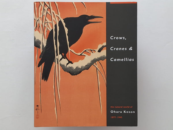 Crows, Cranes &amp; Camellias - the Natural World of Ohara Koson 1877 - 1945