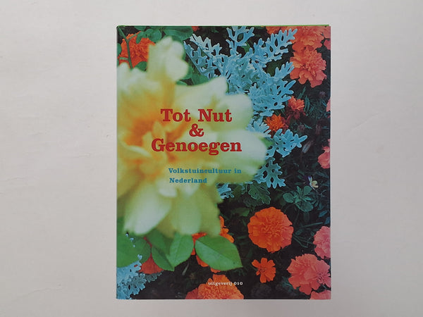 Tot Nut en Genoegen - Volkstuincultuur in Nederland CAROLINE ZEEVAT (redactie)