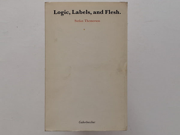 Logic, Labels, and Flesh.- Essays - STEFAN THEMERSON