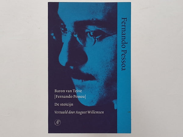 de Stoicijn FERNANDO PESSOA (BARON VAN TEIVE)