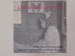 Liefste Liefs van Fritzi - Prentbriefkaarten en enkele brieven van Fritzi Harmsen van Beek aan Lucas van Blaaderen