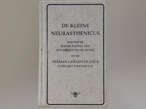 HERMAN GERARD DE COCK. De Kleine Neurasthenicus - Beknopte Handleiding Tot een Ordentelijk Leven