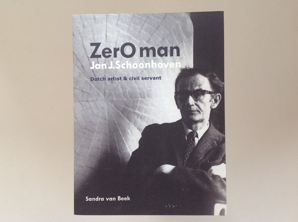 ZerO Man Jan J. Schoonhoven Dutch Artist &amp; Civil Servant - Sandra van Beek
