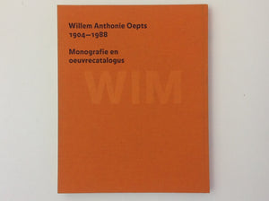 OEPTS - Willem Anthonie Oepts 1904 - 1988 - Monografie En Oeuvrecatalogus