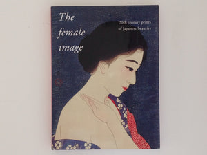 The Female Image - 20th Century Prints of Japanese Beauties -  HAMANAKA SHINJI - AMY REIGLE NEWLAND.