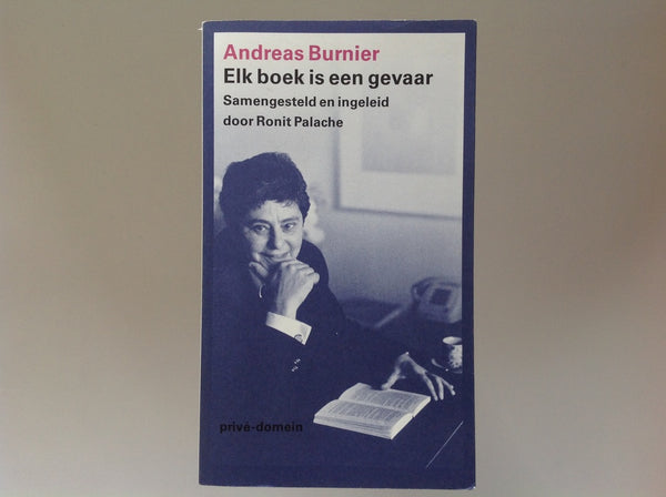 ANDREAS BURNIER - Elk Boek is Een Gevaar - Samengesteld En Ingeleid Door Ronit Palache - Prive Domein 322