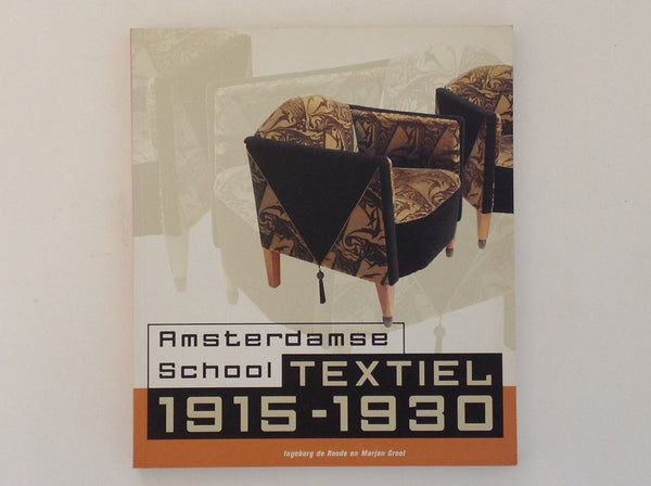 INGEBORG DE ROODE / MARJAN GROOT - Amsterdamse School Textiel 1915 - 1930