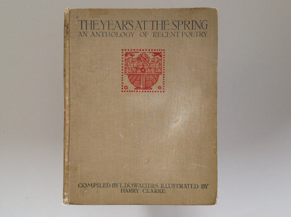 The Years at the Spring - an Anthology of Recent Poetry Compiled By L. D'O.Walters and Illustrated By Harry Clarke