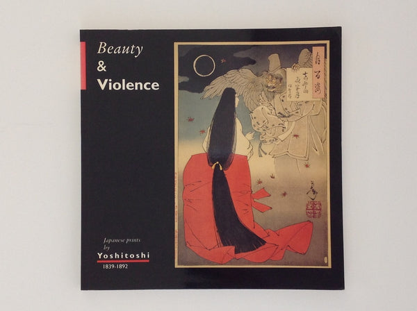 Beauty &amp; Violence - Japanese Prints By Yoshitoshi 1839 - 1892