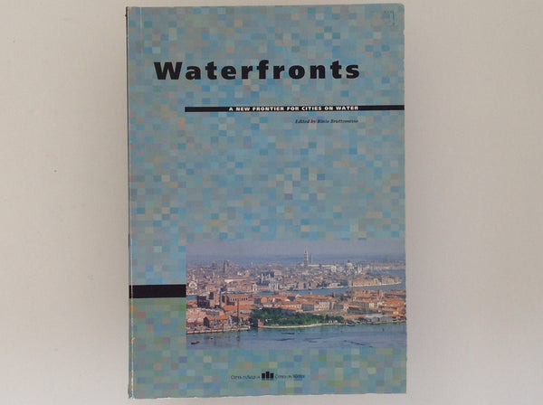 Waterfronts - a New Frontier for Cities on Water Edited By Rinio Bruttomesso
