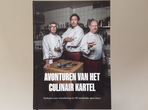 CULINAIR KARTEL / PETER VAN LEEUWEN. avonturen van Het Culinair Kartel - Verhalen Over Vriendschap En 40 Smakelijke Gerechten