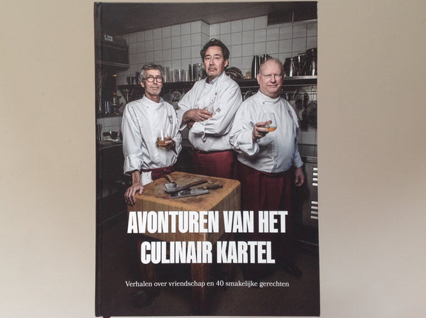 CULINAIR KARTEL / PETER VAN LEEUWEN. avonturen van Het Culinair Kartel - Verhalen Over Vriendschap En 40 Smakelijke Gerechten