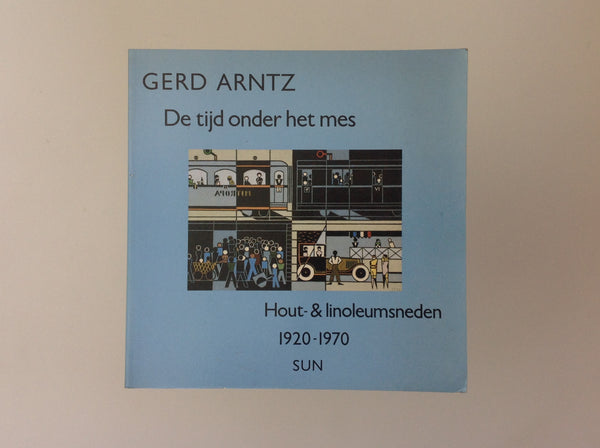 GERD ARNTZ - De Tijd onder het Mes - Hout &amp; Linoleumsneden 1920 - 1970