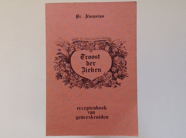 BR ALOYSIUS. Troost Der Zieken - Receptenboek Van Geneeskruiden