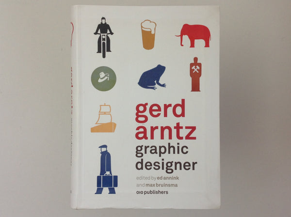 GERD ARNTZ. Gerd Arntz - Graphic Designer -  by ED ANNIK and MAX BRUINSMA