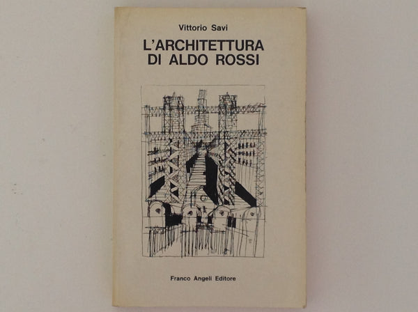 VITTORIO SAVI / ALDO ROSSI. L 'Architettura Di Aldo Rossi