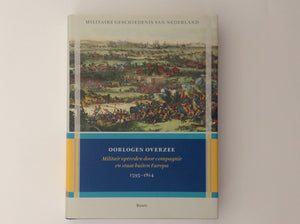 GERRIT KNAAP / HENK DEN HEIJER / MICHIEL DE JONG. Oorlogen Overzee - Militaitr Optreden Door Compagnie En Staat Buiten Europa 1595 - 1814