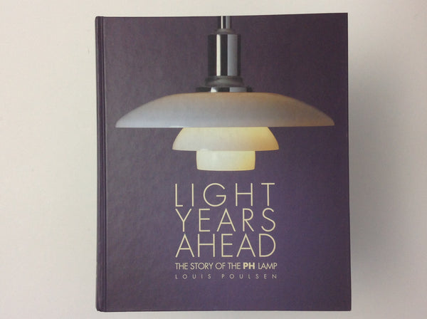 Light Years Ahead - the Story of the PH lamp - Poul Henningsen - text by TINA JORSTIAN - ERIK MUNK NIELSEN