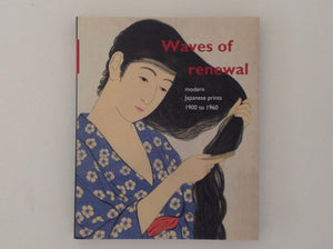 CHRIS UHLENBECK - Waves of Renewal - Modern Japanese Prints, 1900 to 1960 - Selections from the Nihon No Hanga Collection Amsterdam