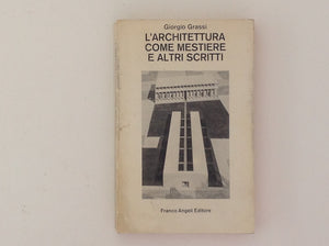 'Architettura Come Mestiere e Altri Scritti - Giorgio Grassi