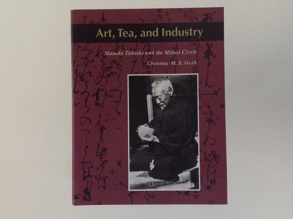 Art, Tea and Industry - Masuda Takashi and the Mitsui Circle - Christine M.E.Guth