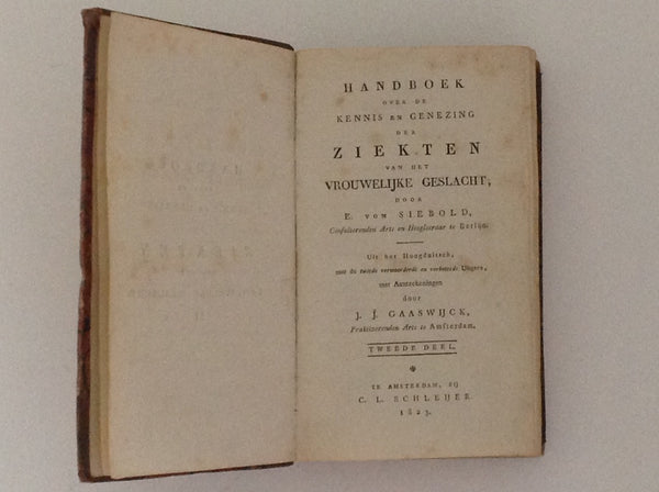 E. VON SIEBOLD. Handboek Over De Kennis En Genezing Der Ziekten Van Het Vrouwelijke Geslacht Door E. Von Siebold Consulterenden Arts En Hoogleraar Te Berlijn Tweede Deel