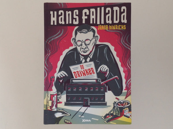 Hans Fallada De Drinker - Getekend En Verteld Door Jakob Hinrichs Uit Het Duits Vertaald Door Anne Folkertsma