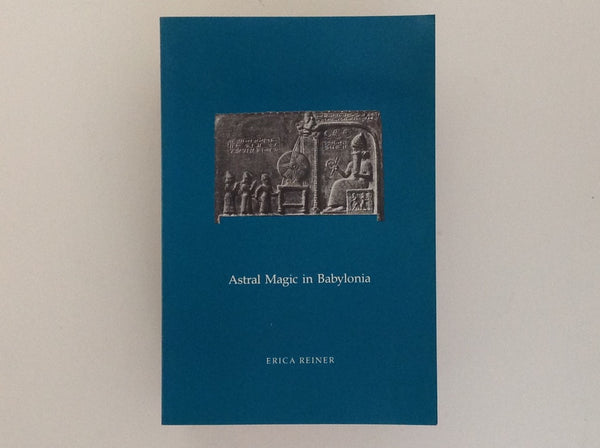 ERICA REINER - Astral Magic in Babylonia - Transactions of the American Philosophical Society Held at Philadelphia for Promoting Useful Knowledge Volume 85, Part 4, 1995