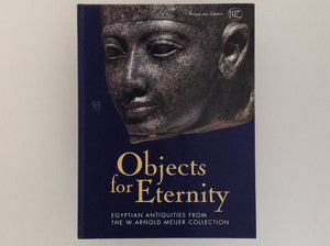 CAROL A R ANDREWS / JACOBUS VAN DIJK. Objects for Eternity - Egyptian Antiquities from the W. Arnold Meijer Collection - CAROL A R ANDREWS - JACOBUS VAN DIJK
