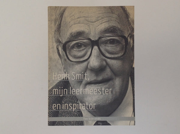 TON SIJBRANDS - Henk Smit, Mijn Leermeester en Inspirator - SIGNED