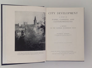 PATRICK GEDDES - A Study in City Development - a Study of Parks, Gardens, and Culture-Institutes - a Report to the Carnegie Dunfermline Trust